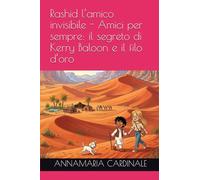 Rashid l’amico invisibile - Amici per sempre: il segreto di Kerry Baloon e il filo d’oro (I Viaggi dell’Anima - Piccole storie magiche per volare tra le stelle e il tempo.)