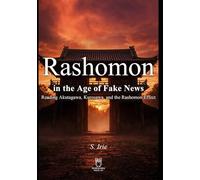 Rashomon: in the Age of Fake News-Reading Akutagawa, Kurosawa, and the Rashomon Effect