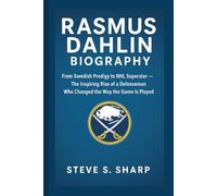 RASMUS DAHLIN BIOGRAPHY: From Swedish Prodigy to NHL Superstar - The Inspiring Rise of a Defenseman Who Changed the Way the Game Is Played