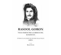RASOOL GORON: VITA E MORTE PER LA LIBERTA’ DEL KURDISTAN