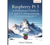 Raspberry Pi 5 A Professional Guide to C and C++ Programming: Designing Efficient Embedded Systems and Applications Using C and C++ on the Raspberry Pi 5 (The Tech Toolbox)