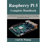 Raspberry Pi 5 Complete Handbook: An In-Depth Resource for Hardware, Software, Networking, and GPIO Development (Beginner Today, Professional Tomorrow in Tech)