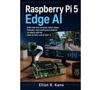Raspberry Pi 5 Edge AI: Build real-time computer vision, object detection, and smartcamera projects on-device with the Hailo AI HAT+ and AI HAT+ 2