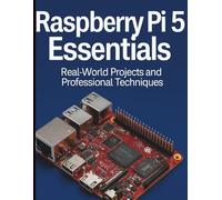 Raspberry Pi 5 Essentials: Real-World Projects and Professional Techniques