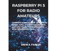 Raspberry Pi 5 for Radio Amateurs: Complete Guide to Setup, SDR, Digital Modes, APRS, Station Automation, and GPIO Projects for Ham Radio with Troubleshooting (Build With Drew)