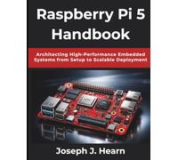 Raspberry Pi 5 Handbook: Architecting High-Performance Embedded Systems from Setup to Scalable Deployment (FutureStack Series)