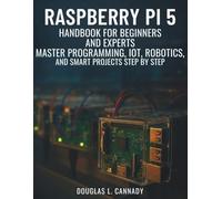 Raspberry Pi 5 Handbook for beginners and experts: Master Programming, IoT, Robotics, and Smart Projects Step by Step (amazing world of programming books)
