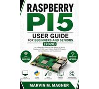 Raspberry Pi 5 User Guide for Beginners and Seniors (2026 Edition): An Independent Step-by-Step Manual to Set Up Raspberry Pi OS, Learn Python, Build ... 1 (Marvin M. Magner Future Tech Series)
