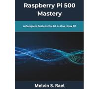 Raspberry Pi 500 Mastery: A Complete Guide to the All-in-One Linux PC (The New Time Developers)