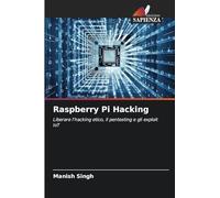 Raspberry Pi Hacking: Liberare l'hacking etico, il pentesting e gli exploit IoT