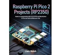 Raspberry Pi Pico 2 Projects (RP2350): Hands-On Programming with C/C++ and MicroPython for the New Dual-Architecture Chip