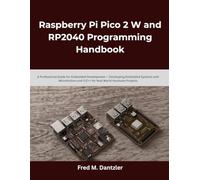 Raspberry Pi Pico 2 W and RP2040 Programming Handbook: A Professional Guide for Embedded Development - Developing Embedded Systems with MicroPython ... Projects (creation embedded in designing)