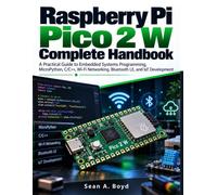 Raspberry Pi Pico 2 W Complete Handbook: A Practical Guide to Embedded Systems Programming, MicroPython, C/C++, Wi-Fi Networking, Bluetooth LE, and IoT Development (Next Level Technology)