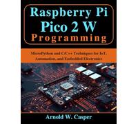 Raspberry Pi Pico 2 W Programming: MicroPython and C/C++ Techniques for IoT, Automation, and Embedded Electronics (Beginner Today, Professional Tomorrow in Tech)