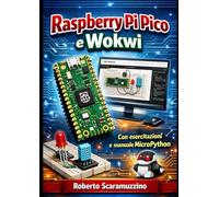Raspberry Pi Pico e Wokwi: Con esercitazioni e manuale MicroPython (Elettronica. Manuali e Laboratori)