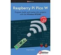 Raspberry Pi Pico W: Program, build, and master 60+ projects with the Wireless RP2040