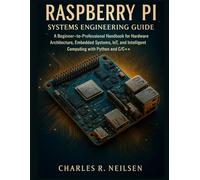 Raspberry Pi Systems Engineering Guide: A Beginner-to-Professional Handbook for Hardware Architecture, Embedded Systems, IoT, and Intelligent Computing with Python and C/C++ (Smart Edge Engineering)