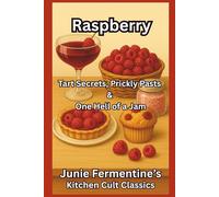 Raspberry: Tart Secrets, Prickly Pasts & One Hell of a Jam: A Juicy Journey Through the Most Dramatic Berry in the Bramble