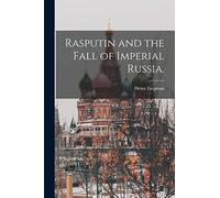 Rasputin and the Fall of Imperial Russia.