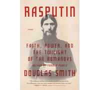 Rasputin: Faith, Power, and the Twilight of the Romanovs