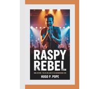 RASPY REBEL: Rebel Rhythms - The Life and Legacy of an Unconventional Star