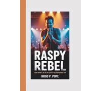 RASPY REBEL: Rebel Rhythms - The Life and Legacy of an Unconventional Star