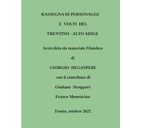 RASSEGNA DI PERSONAGGI E VOLTI DEL TRENTINO - ALTO ADIGE Arricchita da materiale Filatelico