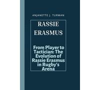 RASSIE ERASMUS: From Player to Tactician: The Evolution of Rassie Erasmus in Rugby's Arena