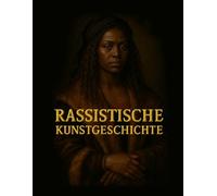 Rassistische Kunstgeschichte: Rassismus in der Kunst und der Kunstgeschichtsschreibung - KI gegen Nazis
