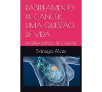 RASTREAMENTO DE CANCÊR, UMA QUESTAO DE VIDA: RASTREAMENTO DE CANCER