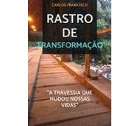 Rastro De Transformação A Travessia Que Mudou Nossas Vidas (ebook)
