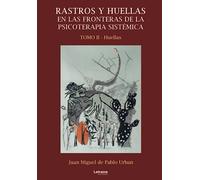 Rastros y huellas en las fronteras de la psicoterapia sistémica.: Tomo II: 1 (Novela)
