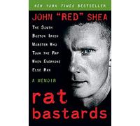 Rat Bastards: The South Boston Irish Mobster Who Took the Rap When Everyone Else Ran