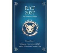 Rat Chinese Horoscope 2027 and Feng Shui: Chinese Astrology Forecast 2027 for Rat Year of the Goat (Soft Intensity in Bloom: Your Personal Horoscope 2027)