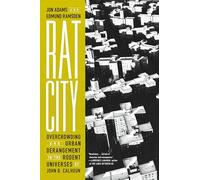 Rat City: Overcrowding and Urban Derangement in the Rodent Universes of John B. Calhoun