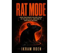 RAT MODE: How Fear Makes Sellers Cheap in the Age of AI-and How to Take Back the Deal