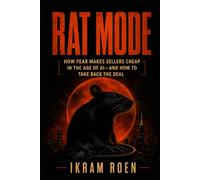RAT MODE: How Fear Makes Sellers Cheap in the Age of AI-and How to Take Back the Deal