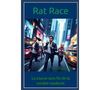 Rat Race: La course sans fin de la société moderne (Histoire, société et politique)