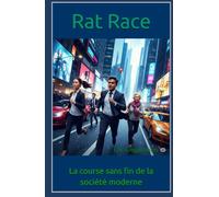 Rat Race: La course sans fin de la société moderne (Histoire, société et politique)