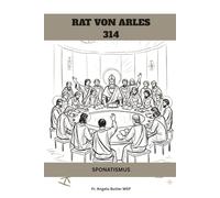 RAT VON ARLES (314): SPONATISMUS (FRÜHCHRISTLICHE GESCHICHTE SERIE: Als das Christentum jung und gefährlich war)