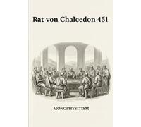 Rat von Chalcedon (451): MONOPHYSITISM (FRÜHCHRISTLICHE GESCHICHTE SERIE: Als das Christentum jung und gefährlich war)