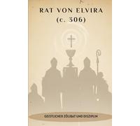 RAT VON ELVIRA (c. 306): Geistlicher Zölibat und Disziplin (FRÜHCHRISTLICHE GESCHICHTE SERIE: Als das Christentum jung und gefährlich war)