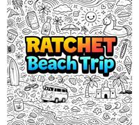 Ratchet Beach Trip: Good Vibes, No Rules & Beachside Coloring Fun