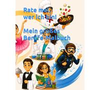 Rate mal, wer ich bin! - Mein großes Berufe-Malbuch