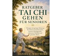 RATGEBER TAI CHI GEHEN FÜR SENIOREN: Übungen mit geringer Belastung für sicheren Gewichtsverlust, besseres Gleichgewicht, verbesserte Mobilität und gesundes Altern.