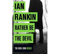 Rather Be the Devil: From the iconic #1 bestselling author of A SONG FOR THE DARK TIMES (Inspector Rebus series, 21)