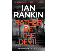 Rather be the devil: The number one bestselling series that inspired BBC One’s REBUS (A Rebus Novel)
