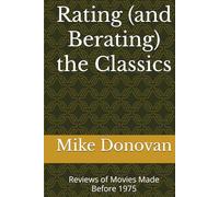 Rating (and Berating) the Classics: Reviews of Movies Made Before 1975