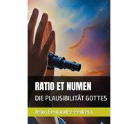 RATIO ET NUMEN: DIE PLAUSIBILITÄT GOTTES (Catena Aurea: Von Gott bis heute. Die ununterbrochene Kette der Obhut.)