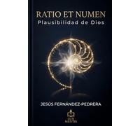 RATIO ET NUMEN: PLAUSIBILIDAD DE DIOS: 1 (CATENA AUREA: DESDE DIOS HASTA HOY. LA CADENA DE CUSTODIA ININTERRUMPIDA)